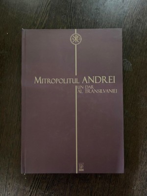 Vasile Stanciu Mitropolitul Andrei Un dar al Transilvaniei foto