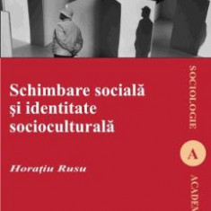 Schimbare Sociala Si Identitate Socioculturala - Horatiu Rusu