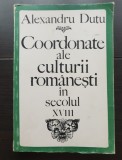 Coordonate ale culturii rom&acirc;nești &icirc;n secolul XVIII (1700-1821). Studii și texte - Alexandru Duțu, Didactica si Pedagogica