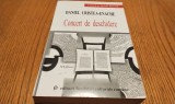CONCERT DE DESCHIDERE - Daniel Cristea-Enache - Editura Fundatiei Culturale Romane, 2001, 587 p.