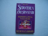 Seducerea crestinatatii - Dave Hunt &amp; T.A. McMahon, 1995, Alta editura