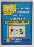 CATALOGUL TIMBRELOR POSTALE ROMANESTI , VOLUMUL III , 1990-2009 , APARUTA 2009