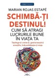 Schimbă-ți Destinul! - Paperback brosat - Marian Rojas Estape - Prestige