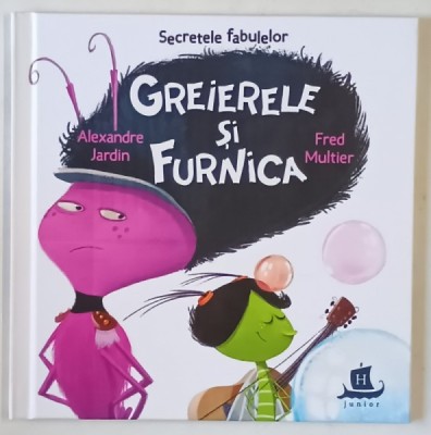 SECRETELE FABULELOR , GREIERELE SI FURNICA , dupa JEAN DE LA FONTAINE , text de ALEXANDRE JARDIN , ilustratii de FRED MULTIER , 2021 foto