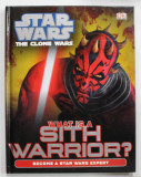 STAR WARS , THE CLONE WARS , WHAT IS A SITH WARRIOR ? , BECOME A STAR WARS EXPERT , WRITTEN by GLENN DAKIN , 2013