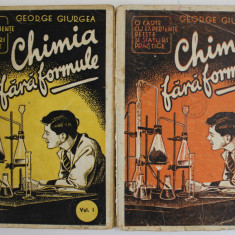 CHIMIA FARA FORMULE , O CARTE CU EXPERIENTE , RETETE SI SFATURI PRACTICE de GEORGE GIURGEA , VOLUMELE I - II , 1944