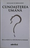Cunoasterea umana. De la fizica la sociologie si religie &ndash; Giuliano di Bernardo