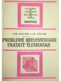 A. M. Iaglom - Probleme neelementare tratate elementar (Editia: 1983)
