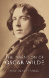 The Invention of Oscar Wilde | Nicholas Frankel, Reaktion Books