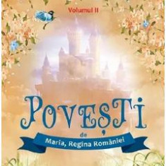 Povesti Vol.2 - Maria, Regina Romaniei