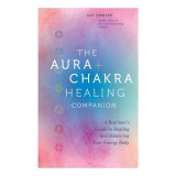The Aura &amp; Chakra Healing Companion A Beginner&rsquo;s Guide to Healing and Balancing Your Energy Body