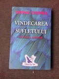 VINDECAREA SUFLETULUI DE FRICA SI SUFERINTA - DEEPAK CHOPRA