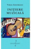 Initiere muzicala - Virgil Gheorghiu