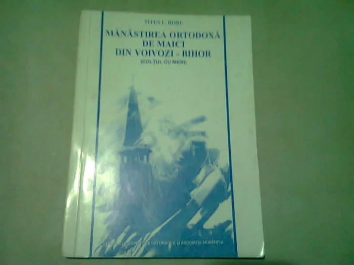 MANASTIREA ORTODOXA DE MAICI DIN VOIVOZI-BIHOR - TITUS I. ROSU