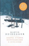 Despre Eterna Reintoarcere - Martin Heidegger, Humanitas, 2014, Filosofie, Romana, Paperback