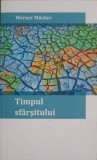 TIMPUL SFARSITULUI-WERNER MUCHER