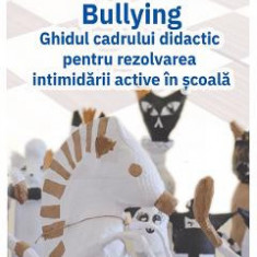 Bullying. Ghidul cadrului didactic pentru rezolvarea intimidarii active in scoala - Elizabeth Nassem