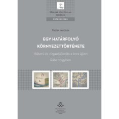 Egy hat&aacute;rfoly&oacute; k&ouml;rnyezett&ouml;rt&eacute;nete - H&aacute;bor&uacute; &eacute;s v&iacute;zgazd&aacute;lkod&aacute;s a kora &uacute;jkori R&aacute;ba-v&ouml;lgyben - Vadas Andr&aacute;s