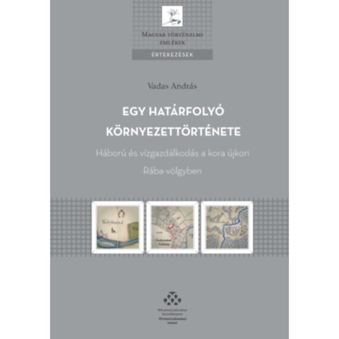 Egy hat&aacute;rfoly&oacute; k&ouml;rnyezett&ouml;rt&eacute;nete - H&aacute;bor&uacute; &eacute;s v&iacute;zgazd&aacute;lkod&aacute;s a kora &uacute;jkori R&aacute;ba-v&ouml;lgyben - Vadas Andr&aacute;s