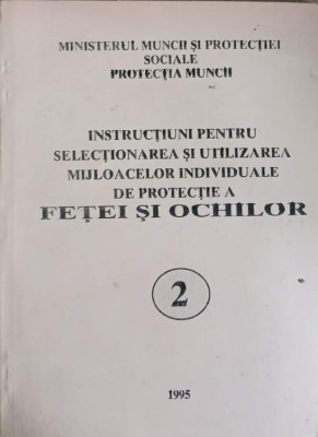 INSTRUCTIUNI PENTRU SELECTIONAREA SI UTILIZAREA MIJLOACELOR INDIVIDUALE DE PROTECTIE A FETEI SI OCHILOR VOL-240318 foto
