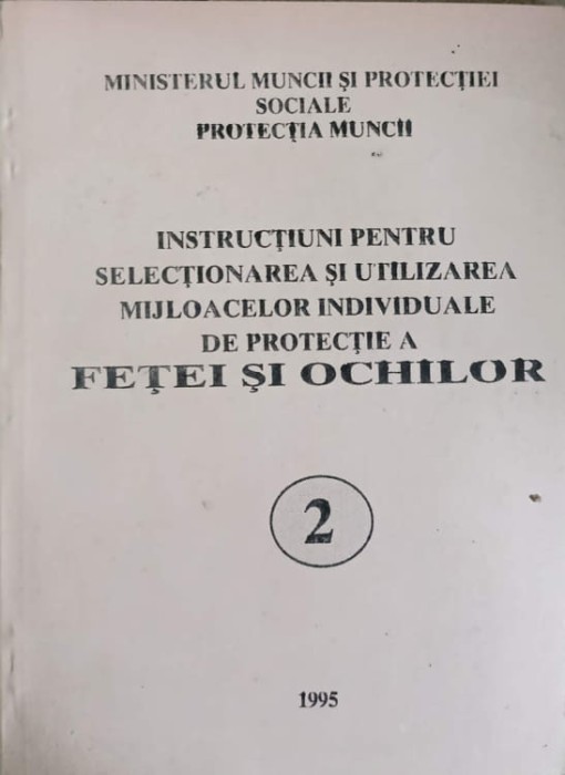 INSTRUCTIUNI PENTRU SELECTIONAREA SI UTILIZAREA MIJLOACELOR INDIVIDUALE DE PROTECTIE A FETEI SI OCHILOR VOL.2-MI