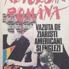 Revolutia Romana Vazuta De Ziaristi Americani Si Englezi - Colectiv ,556957