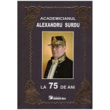 - Academicianul Alexandru Surdu la 75 de ani - 130728