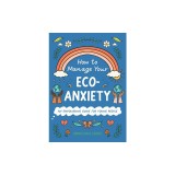 How to Manage Your Eco-Anxiety: An Empowering Guide for Young People