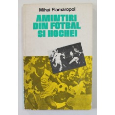 AMINTIRI DIN FOTBAL SI HOCHEI de MIHAI FLAMAROPOL , 1981