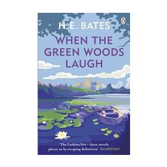 When the Green Woods Laugh (The Pop Larkin Chronicles), H.E.Bates