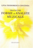 Tratat de forme si analize muzical | Livia Teodorescu-Ciocanea, Grafoart