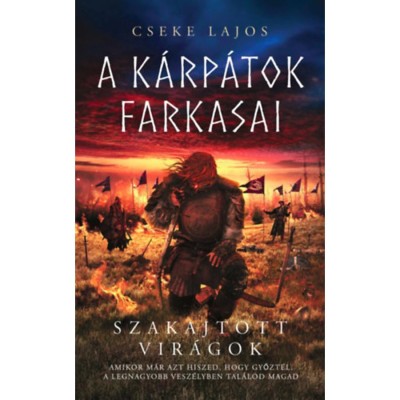 Szakajtott vir&amp;aacute;gok - A K&amp;aacute;rp&amp;aacute;tok farkasai - Cseke Lajos foto