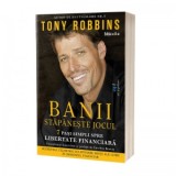 Banii. Stapaneste jocul. 7 pasi simpli spre libertate financiara (editia a II-a) - Tony Robbins