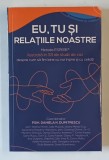 EU , TU SI RELATIILE NOASTRE , METODA ESPERE ILUSTRATA IN 33 DE STUDII DE CAZ DESPRE CUM SA FIM BINE CU NOI INSINME SI CU CEILALTI , editie cordoonata