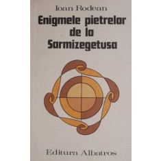 Enigmele pietrelor de la Sarmizegetusa &ndash; Ioan Rodean