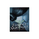 Florence Nightingale: The Courageous Life of the Legendary Nurse