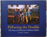 Picturing the Possible: The Story of Romanian Children&#039;s Relief - Michael Carroll