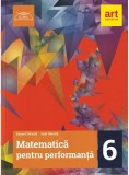 Matematică pentru performanță. Clasa a VI-a - Paperback - Eduard Dăncilă, Ioan Dăncilă - Art Klett