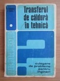 Transferul de caldura in tehnica, culegere de probleme pentru ingineri - volumul I
