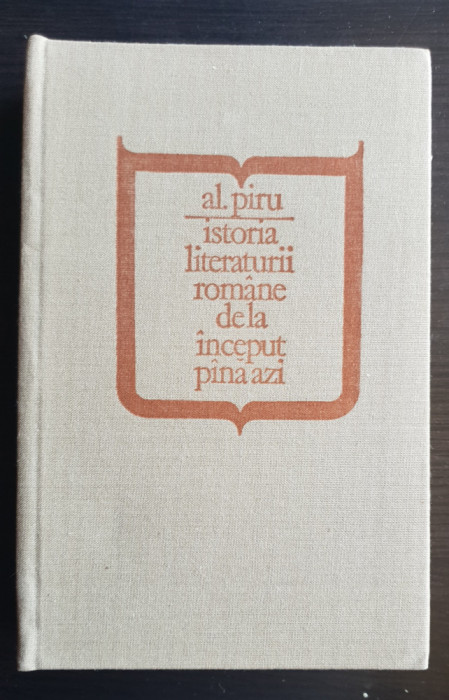 Istoria literaturii rom&acirc;ne de la &icirc;nceput p&acirc;nă azi - Al. Piru