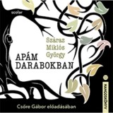 Ap&aacute;m darabokban &ndash; Csőre G&aacute;bor előad&aacute;s&aacute;ban - Sz&aacute;raz Mikl&oacute;s Gy&ouml;rgy
