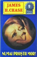 James Hadley Chase - Numai prostii mor! foto