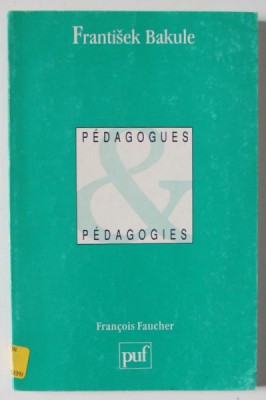 FRANTISEK BAKULE par FRANCOIS FAUCHER , PEDAGOGUES , PEDAGOGIES , 1998 foto