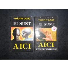 TIMOTHY GOOD - EI SUNT AICI. INTRUSII PRINTRE NOI 2 volume