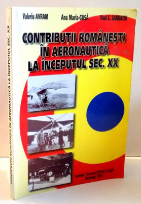 CONTRIBUTII ROMANESTI IN AERONAUTICA LA INCEPUTUL SEC. XX de VALERIU AVRAM...PAUL G. SANDACHI , 2000 , foto