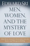 Men, Women, and the Mystery of Love: Practical Insights from John Paul II&#039;s Love and Responsibility