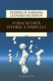 O mai scurtă istorie a timpului - Paperback brosat - Stephen Hawking, Leonard Mlodinow - Humanitas