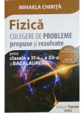 Mihaela Chirita - Fizica - Culegere de probleme pentru clasele a XI-a, a XII-a si bacalaureat (Editia: 2022)
