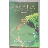 CREATIA. UN APEL PENTRU SALVAREA VIETII PE PAMANT-EDWARD O. WILSON-198495