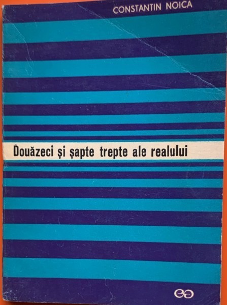 Douazeci si sapte trepte ale realului - Constantin Noica